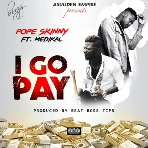 Pope Skinny - I Go Pay Ft Medikal